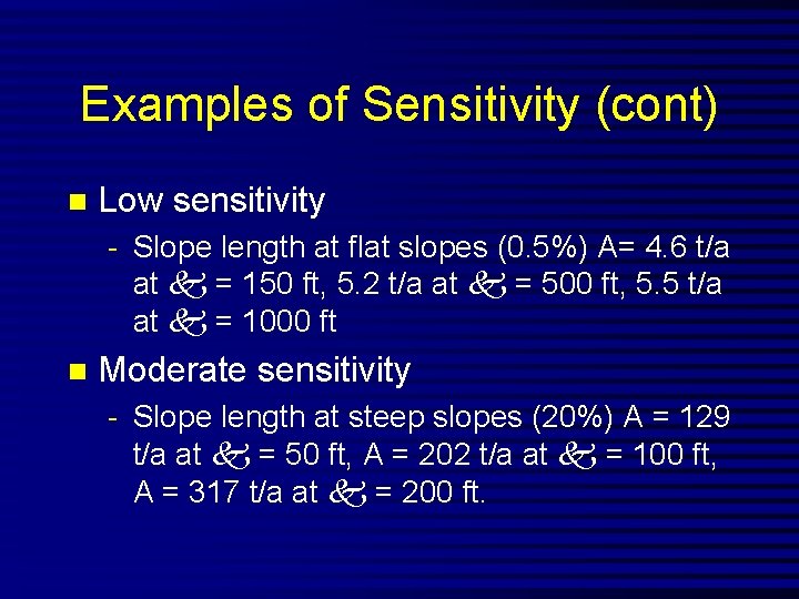 Examples of Sensitivity (cont) n Low sensitivity - Slope length at flat slopes (0.