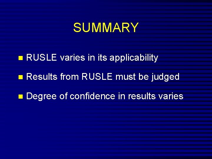 SUMMARY n RUSLE varies in its applicability n Results from RUSLE must be judged