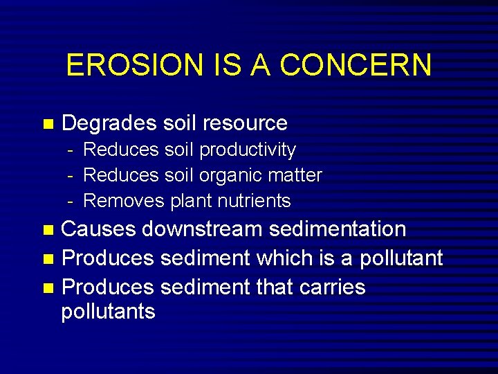 EROSION IS A CONCERN n Degrades soil resource - Reduces soil productivity - Reduces