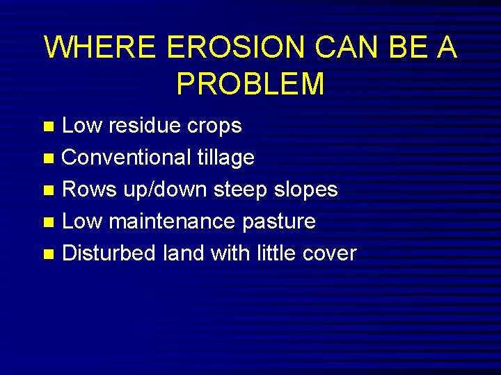 WHERE EROSION CAN BE A PROBLEM Low residue crops n Conventional tillage n Rows