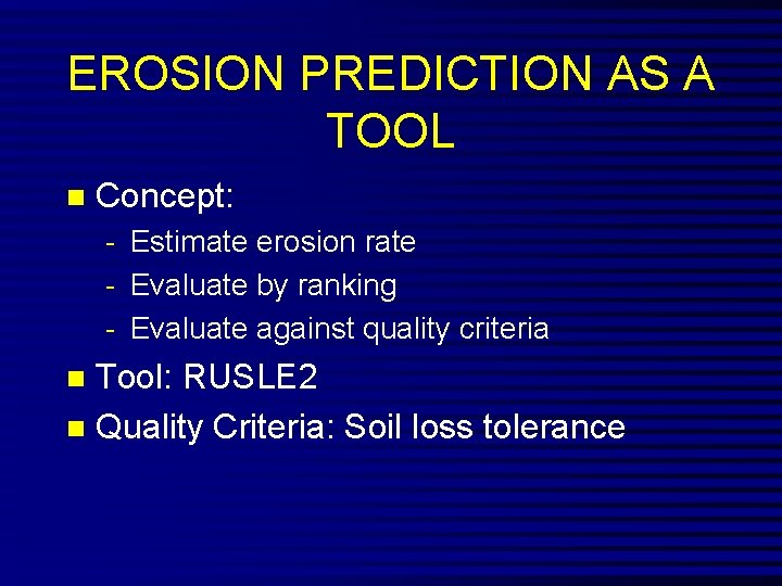 EROSION PREDICTION AS A TOOL n Concept: - Estimate erosion rate - Evaluate by