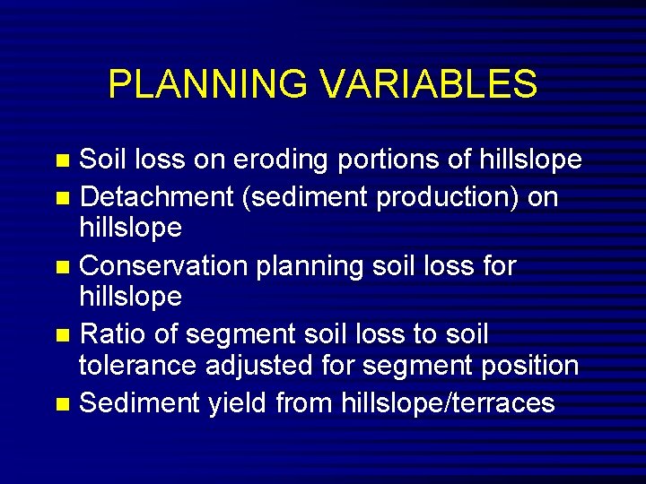 PLANNING VARIABLES Soil loss on eroding portions of hillslope n Detachment (sediment production) on