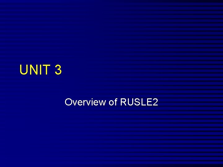 UNIT 3 Overview of RUSLE 2 