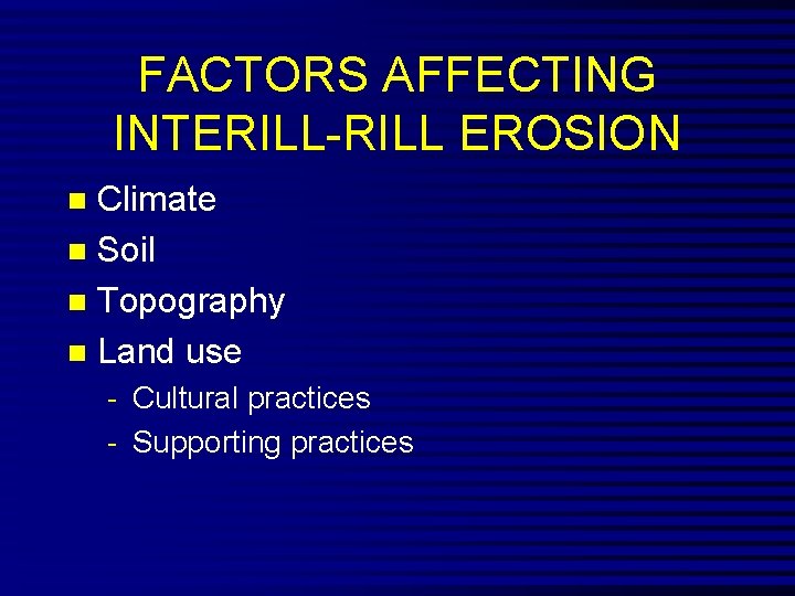 FACTORS AFFECTING INTERILL-RILL EROSION Climate n Soil n Topography n Land use n -