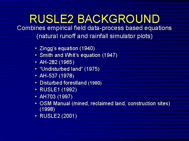 RUSLE 2 BACKGROUND Combines empirical field data-process based equations (natural runoff and rainfall simulator