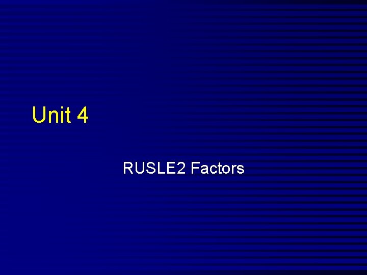 Unit 4 RUSLE 2 Factors 