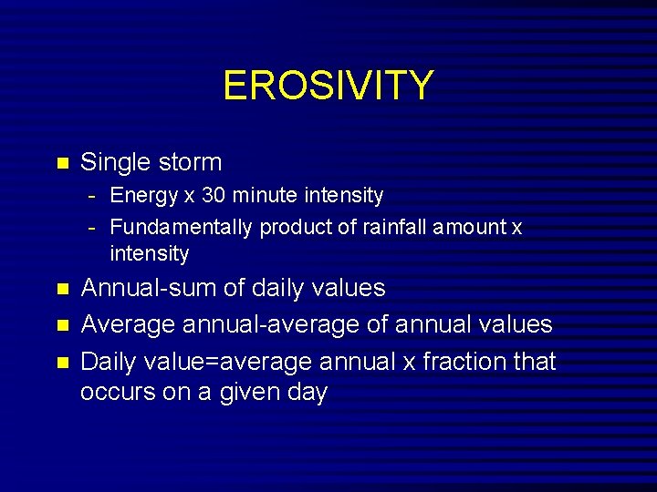 EROSIVITY n Single storm - Energy x 30 minute intensity - Fundamentally product of