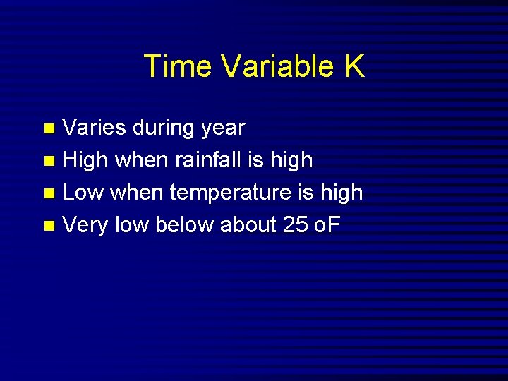 Time Variable K Varies during year n High when rainfall is high n Low