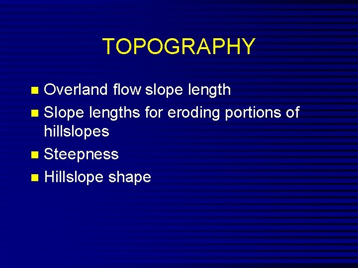 TOPOGRAPHY Overland flow slope length n Slope lengths for eroding portions of hillslopes n