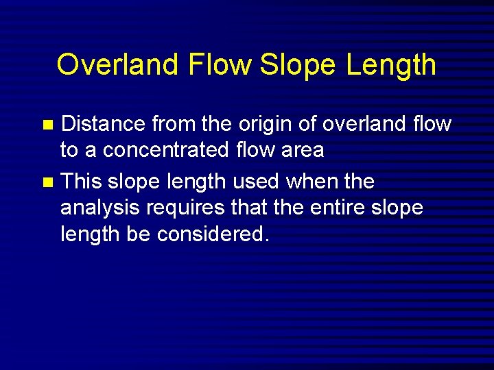 Overland Flow Slope Length Distance from the origin of overland flow to a concentrated