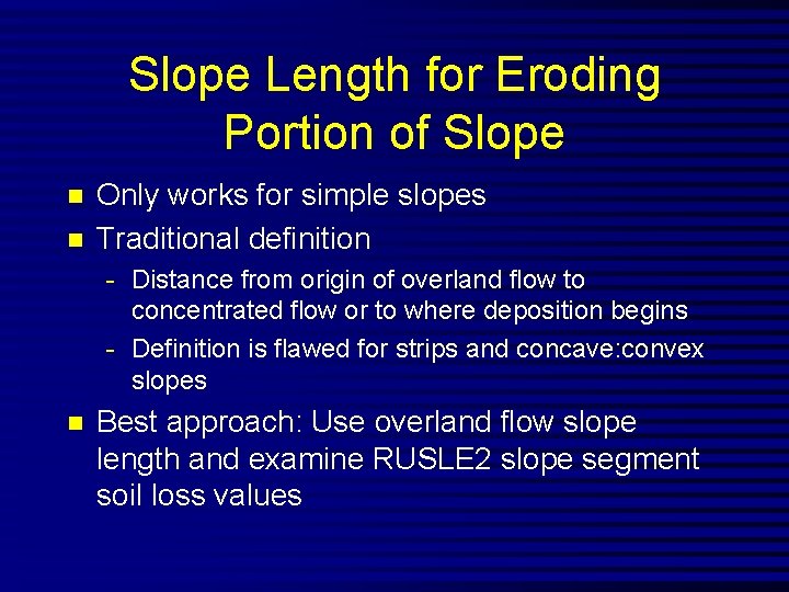 Slope Length for Eroding Portion of Slope n n Only works for simple slopes