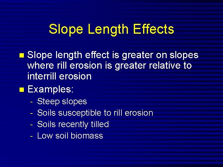 Slope Length Effects Slope length effect is greater on slopes where rill erosion is