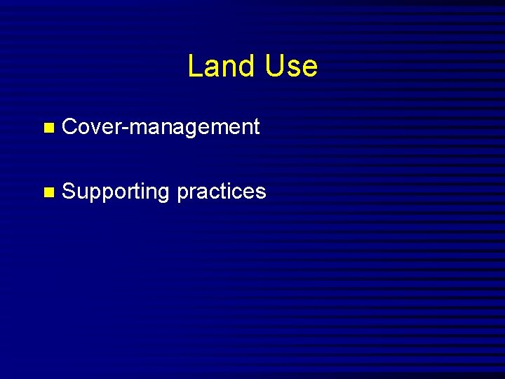 Land Use n Cover-management n Supporting practices 