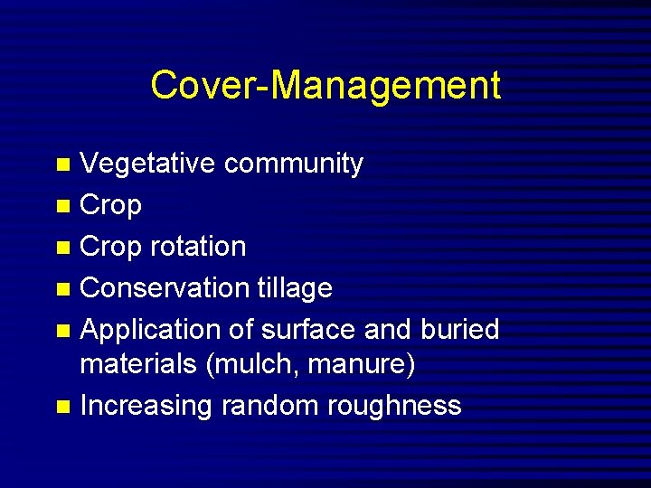 Cover-Management Vegetative community n Crop rotation n Conservation tillage n Application of surface and