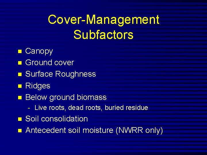 Cover-Management Subfactors n n n Canopy Ground cover Surface Roughness Ridges Below ground biomass