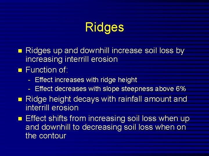 Ridges n n Ridges up and downhill increase soil loss by increasing interrill erosion