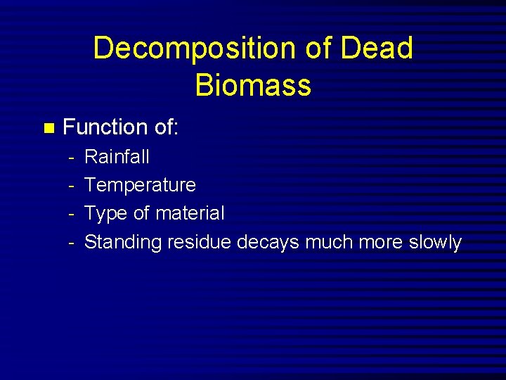 Decomposition of Dead Biomass n Function of: - Rainfall Temperature Type of material Standing