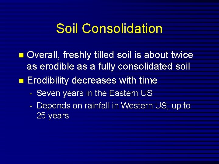 Soil Consolidation Overall, freshly tilled soil is about twice as erodible as a fully