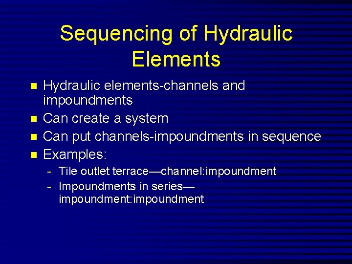 Sequencing of Hydraulic Elements n n Hydraulic elements-channels and impoundments Can create a system