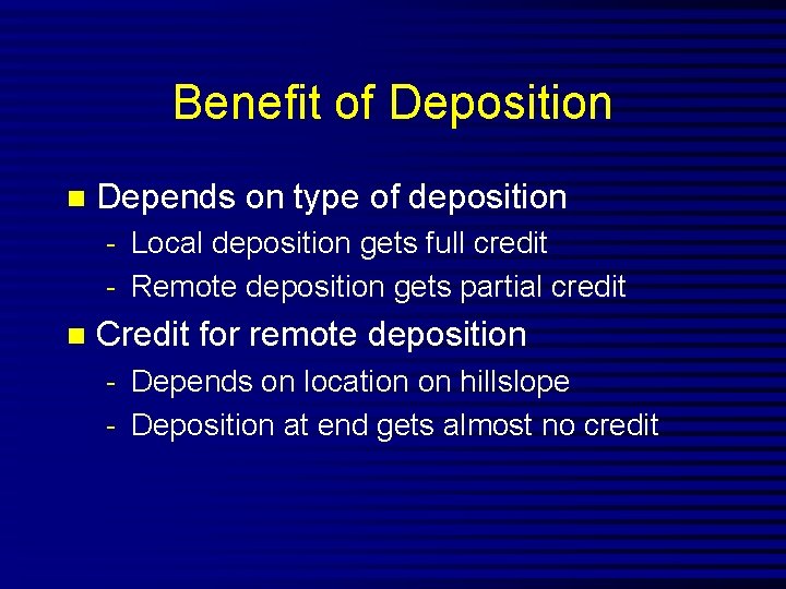 Benefit of Deposition n Depends on type of deposition - Local deposition gets full