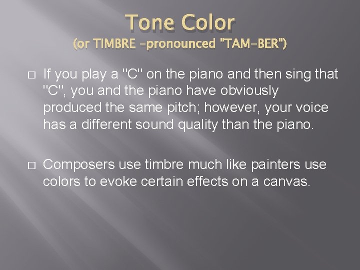 Tone Color (or TIMBRE -pronounced "TAM-BER") � If you play a "C" on the