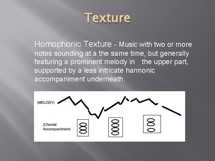 Texture Homophonic Texture - Music with two or more notes sounding at a the