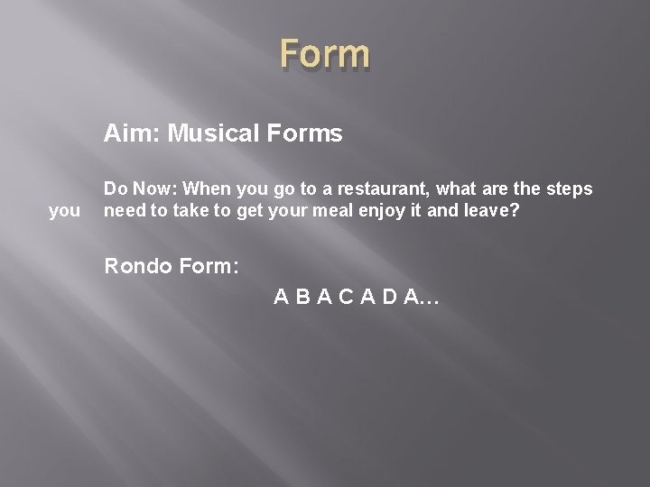 Form Aim: Musical Forms you Do Now: When you go to a restaurant, what