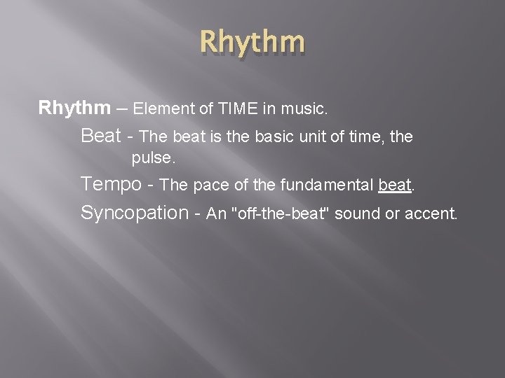 Rhythm – Element of TIME in music. Beat - The beat is the basic