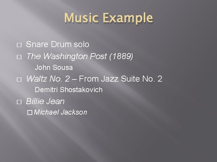 Music Example � � Snare Drum solo The Washington Post (1889) John Sousa �