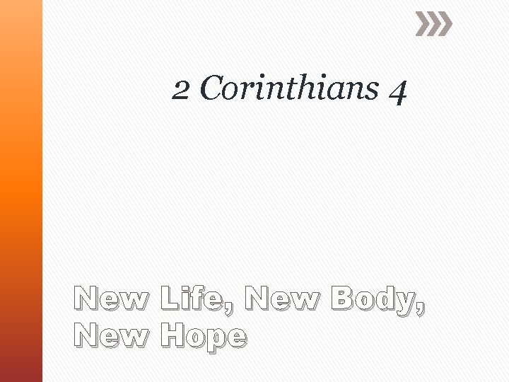 2 Corinthians 4 New Life, New Body, New Hope 