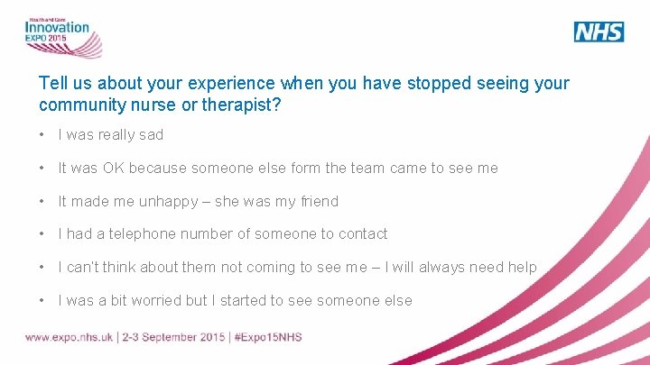 Tell us about your experience when you have stopped seeing your community nurse or