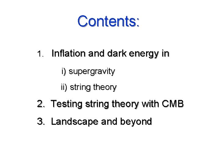 Contents: 1. Inflation and dark energy in i) supergravity ii) string theory 2. Testing