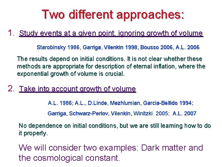 Two different approaches: 1. Study events at a given point, ignoring growth of volume