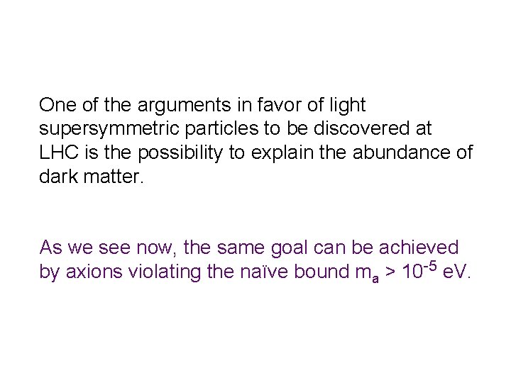 One of the arguments in favor of light supersymmetric particles to be discovered at