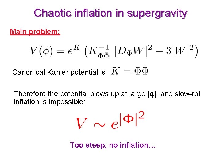 Chaotic inflation in supergravity Main problem: Canonical Kahler potential is Therefore the potential blows
