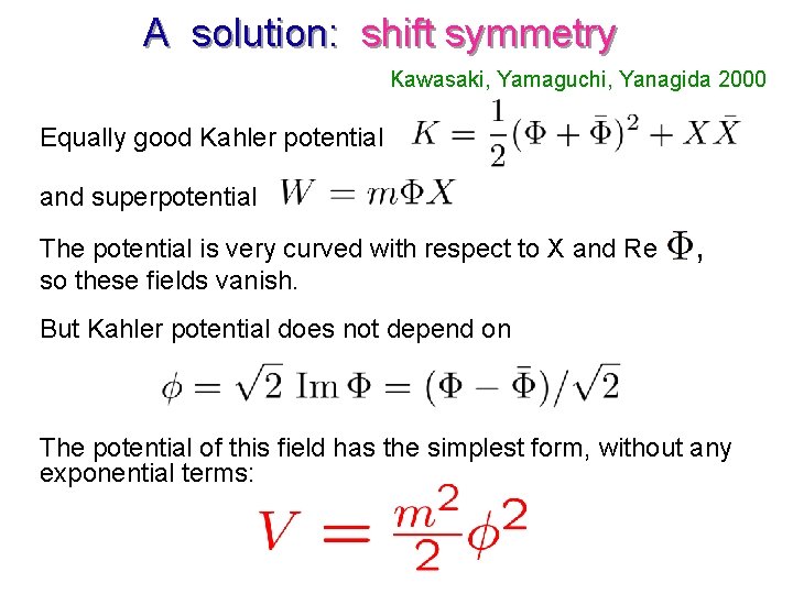 A solution: shift symmetry Kawasaki, Yamaguchi, Yanagida 2000 Equally good Kahler potential and superpotential
