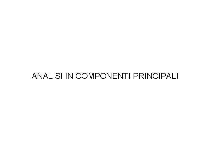 ANALISI IN COMPONENTI PRINCIPALI 