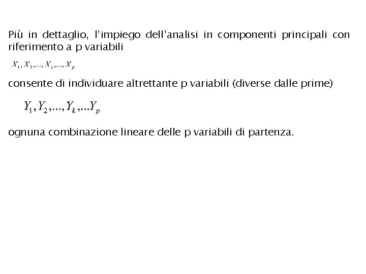 Più in dettaglio, l’impiego dell’analisi in componenti principali con riferimento a p variabili consente