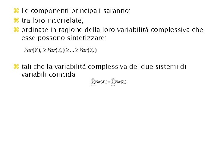 z Le componenti principali saranno: z tra loro incorrelate; z ordinate in ragione della