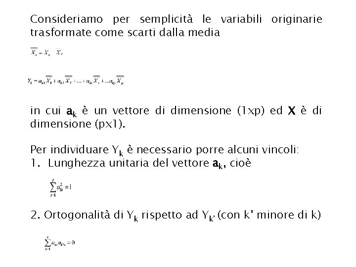 Consideriamo per semplicità le variabili originarie trasformate come scarti dalla media in cui ak