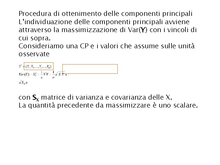 Procedura di ottenimento delle componenti principali L’individuazione delle componenti principali avviene attraverso la massimizzazione