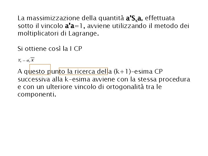 La massimizzazione della quantità a’Sxa, effettuata sotto il vincolo a’a=1, avviene utilizzando il metodo