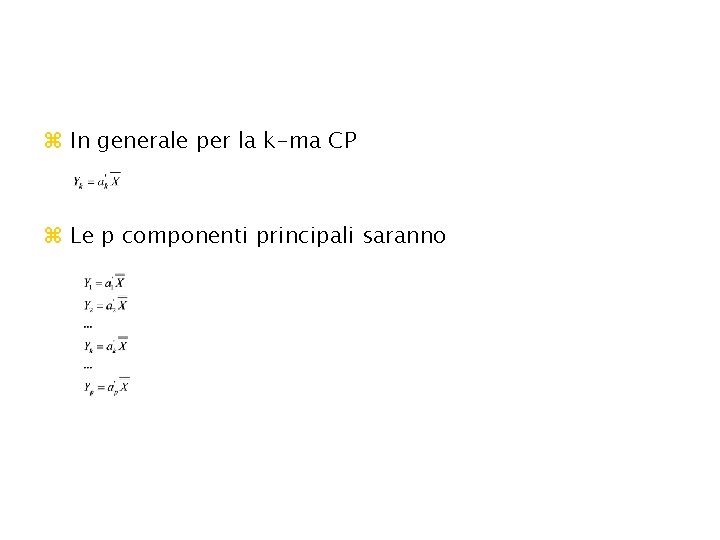 z In generale per la k-ma CP z Le p componenti principali saranno 