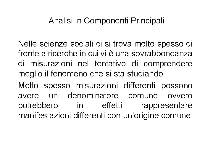 Analisi in Componenti Principali Nelle scienze sociali ci si trova molto spesso di fronte