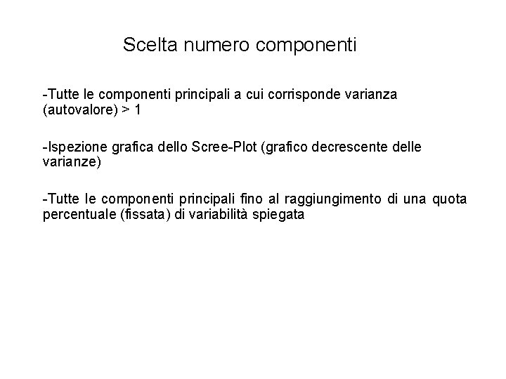 Scelta numero componenti -Tutte le componenti principali a cui corrisponde varianza (autovalore) > 1