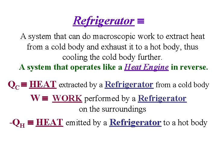 Refrigerator A system that can do macroscopic work to extract heat from a cold