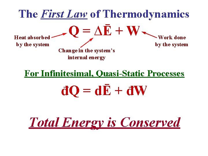 The First Law of Thermodynamics Heat absorbed by the system Q = ∆Ē +