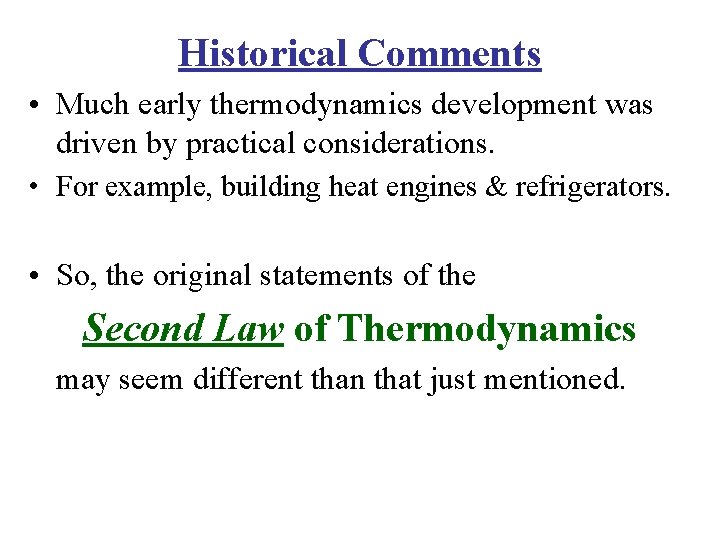 Historical Comments • Much early thermodynamics development was driven by practical considerations. • For