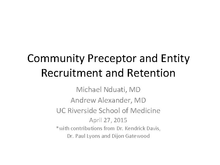 Community Preceptor and Entity Recruitment and Retention Michael Nduati, MD Andrew Alexander, MD UC