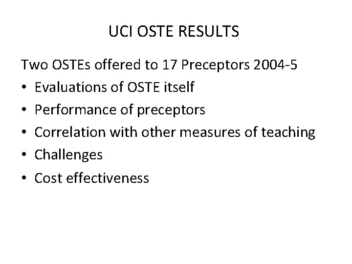 UCI OSTE RESULTS Two OSTEs offered to 17 Preceptors 2004 -5 • Evaluations of